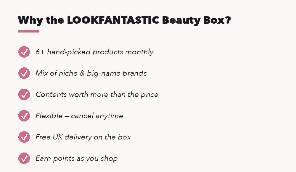 Why the LOOKFANTASTIC Beauty Box: hand-picked products from big and niche brands, worth more than the price